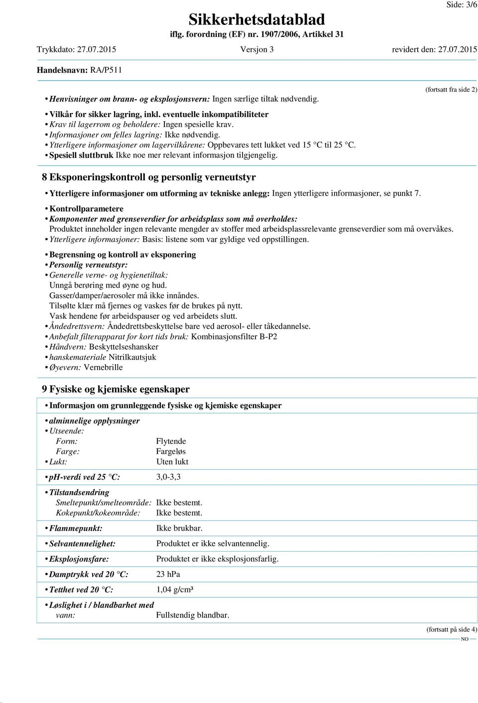 Ytterligere informasjoner om lagervilkårene: Oppbevares tett lukket ved 15 C til 25 C. Spesiell sluttbruk Ikke noe mer relevant informasjon tilgjengelig.