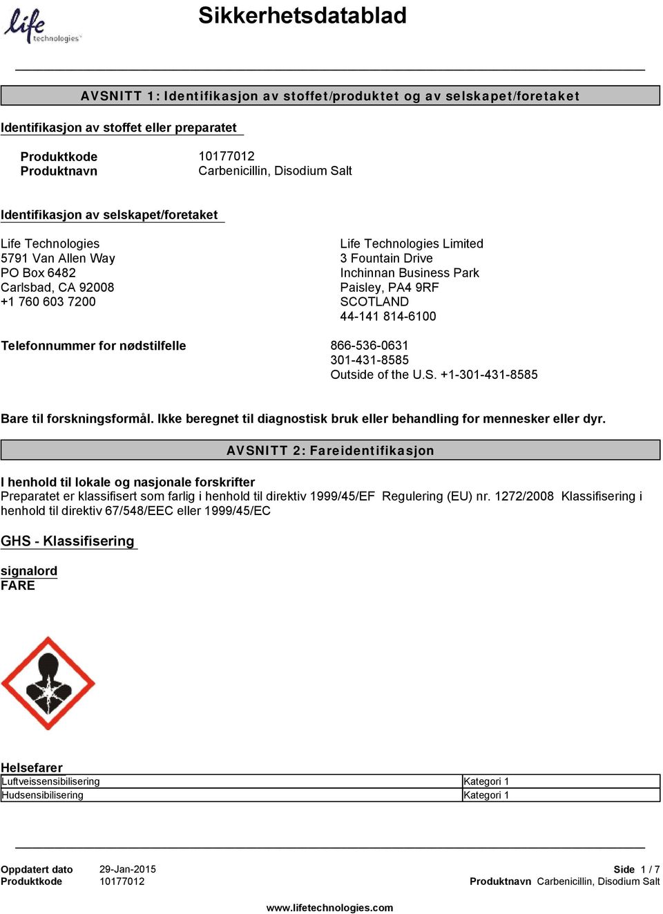 44-141 814-6100 Telefonnummer for nødstilfelle 866-536-0631 301-431-8585 Outside of the U.S. +1-301-431-8585 Bare til forskningsformål.