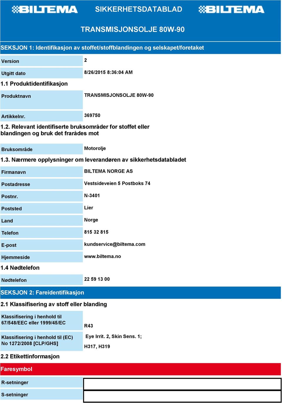 9750 1.2. Relevant identifiserte bruksområder for stoffet eller blandingen og bruk det frarådes mot Bruksområde Motorolje 1.3.