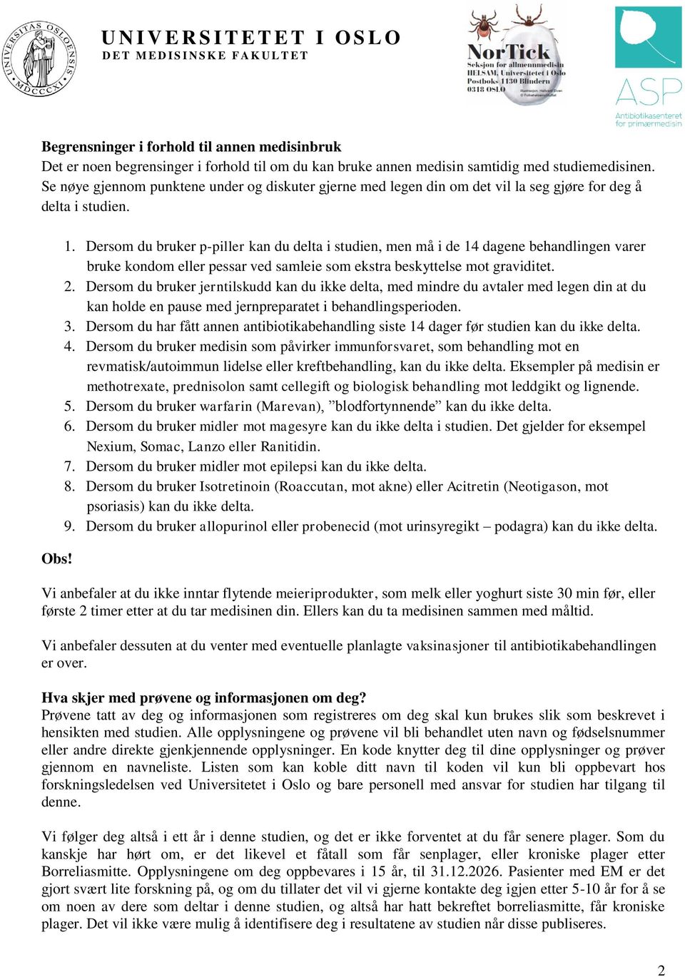 Dersom du bruker p-piller kan du delta i studien, men må i de 14 dagene behandlingen varer bruke kondom eller pessar ved samleie som ekstra beskyttelse mot graviditet. 2.