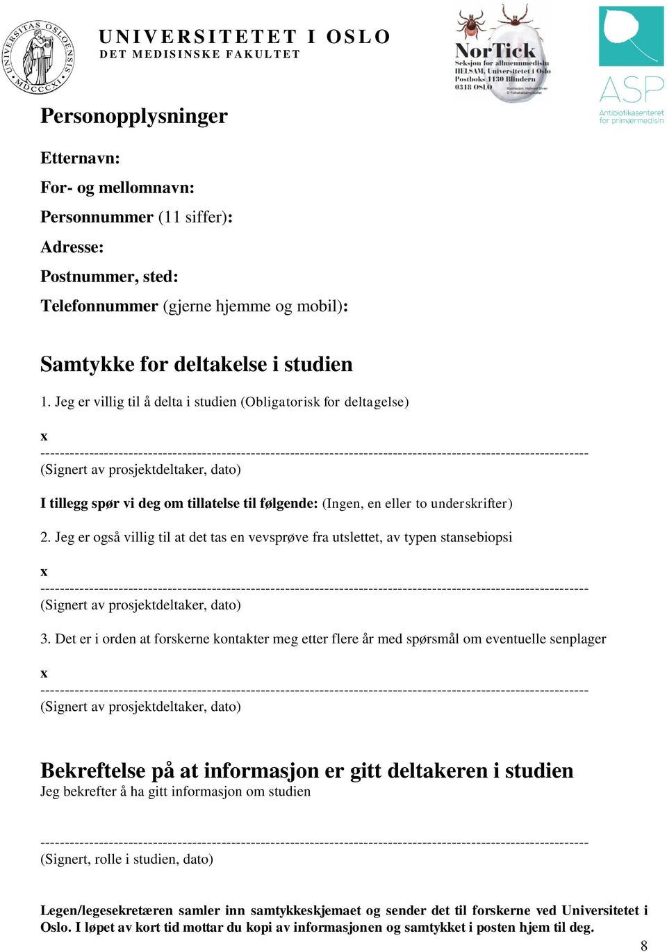 prosjektdeltaker, dato) I tillegg spør vi deg om tillatelse til følgende: (Ingen, en eller to underskrifter) 2.