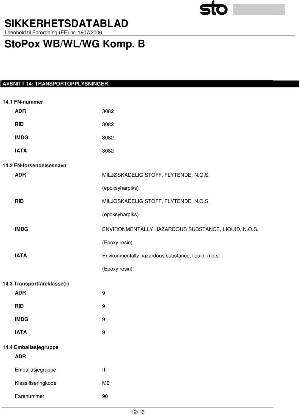 O.S. (Epoxy resin) IATA Environmentally hazardous substance, liquid, n.o.s. (Epoxy resin) 14.