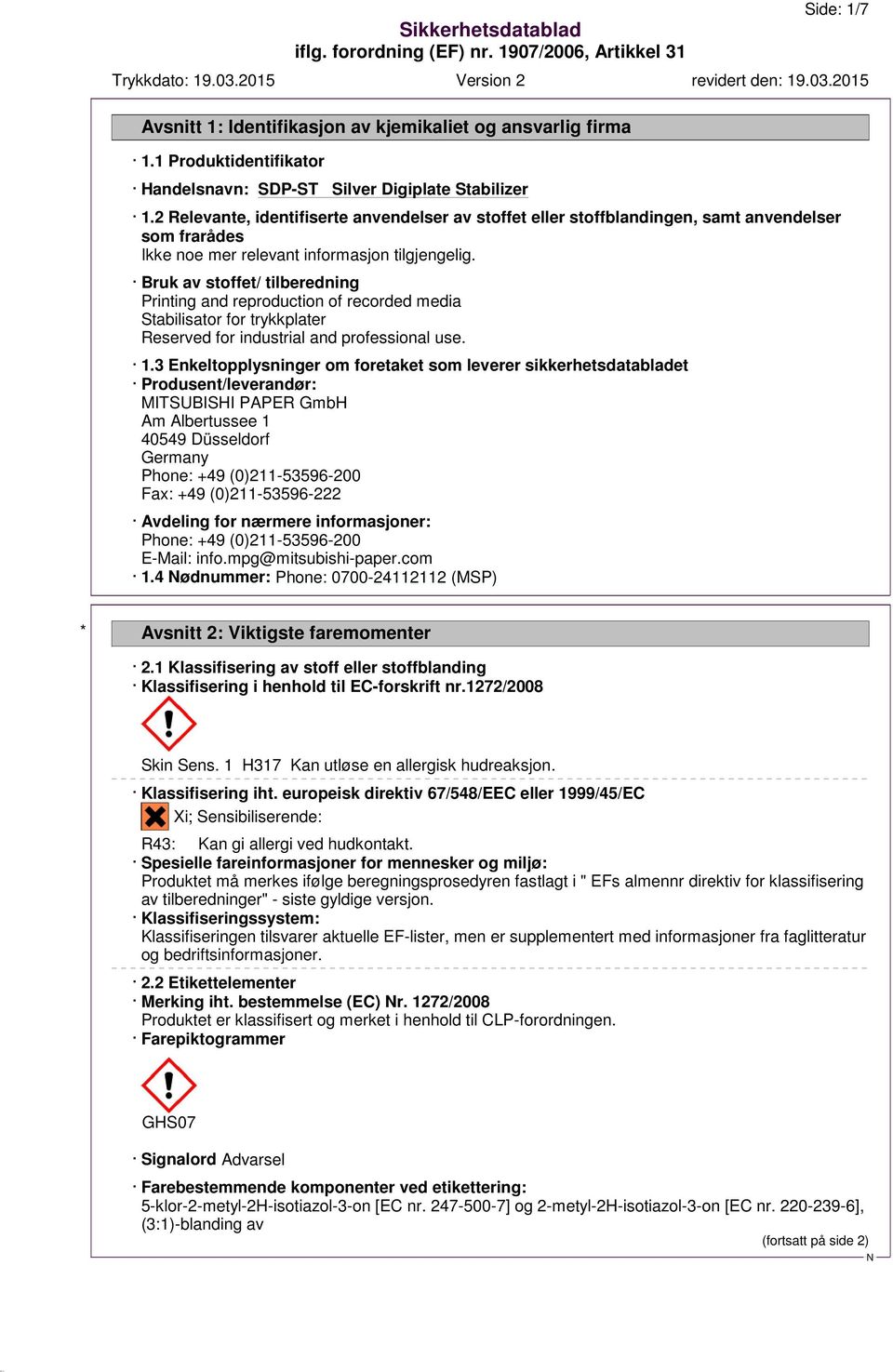 Bruk av stoffet/ tilberedning Printing and reproduction of recorded media Stabilisator for trykkplater Reserved for industrial and professional use. 1.