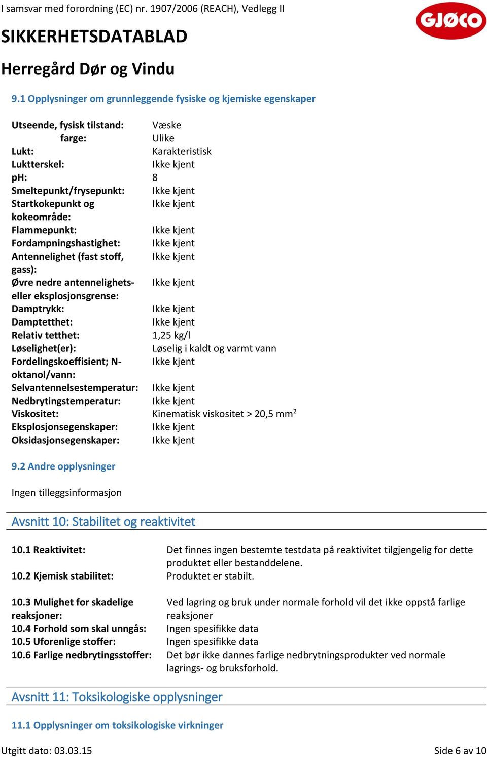 Løselighet(er): Løselig i kaldt og varmt vann Fordelingskoeffisient; N- oktanol/vann: Selvantennelsestemperatur: Nedbrytingstemperatur: Viskositet: Kinematisk viskositet > 20,5 mm 2