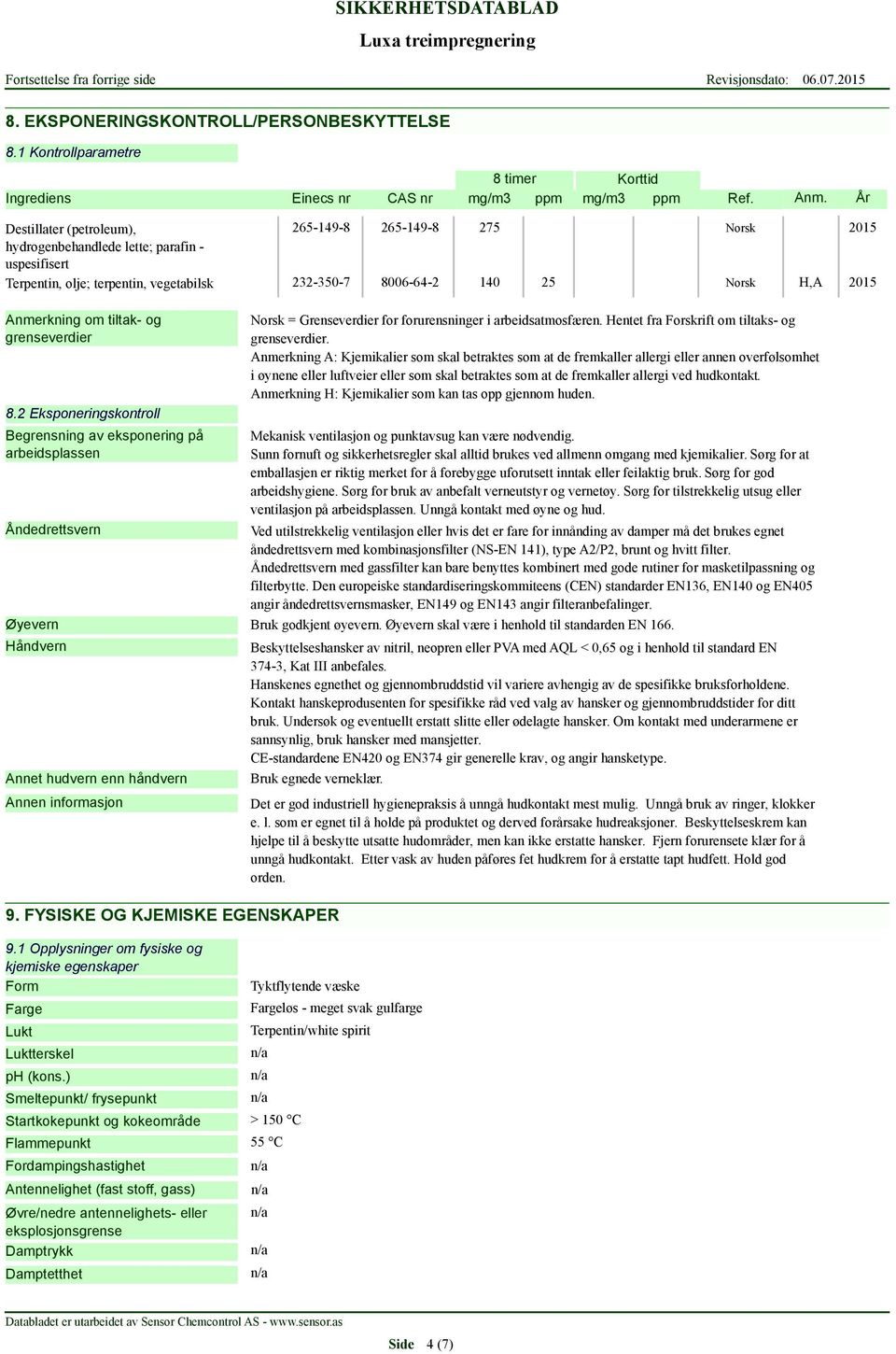 Anmerkning om tiltak- og grenseverdier 8.2 Eksponeringskontroll Begrensning av eksponering på arbeidsplassen Norsk = Grenseverdier for forurensninger i arbeidsatmosfæren.