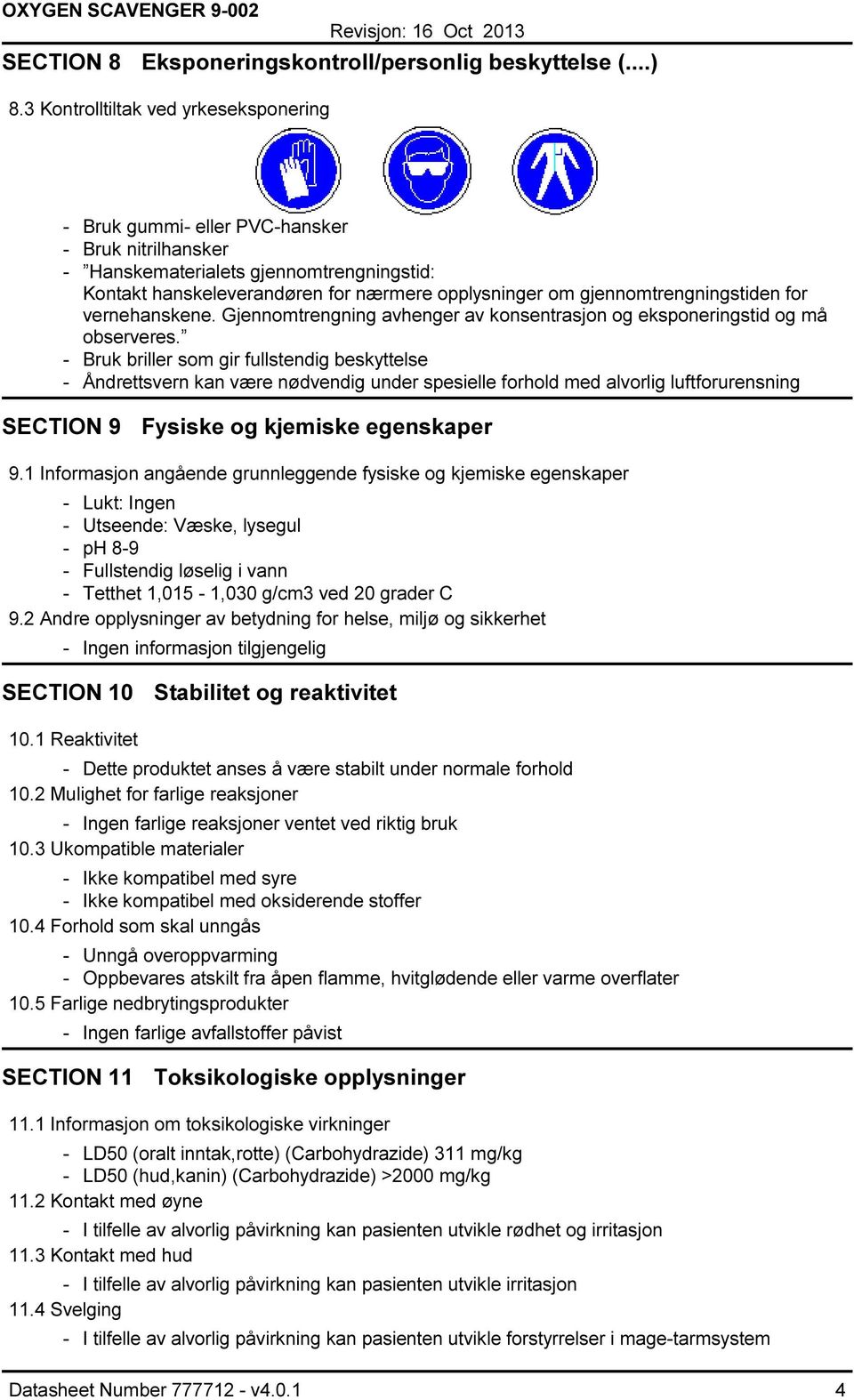 gjennomtrengningstiden for vernehanskene. Gjennomtrengning avhenger av konsentrasjon og eksponeringstid og må observeres.