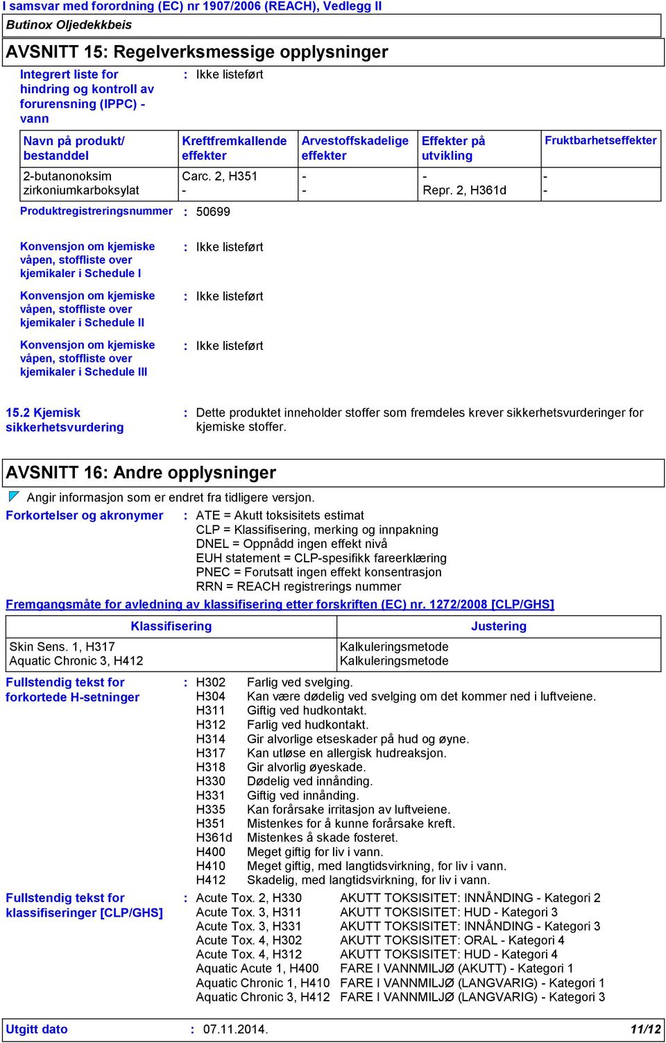 2, H361d - Fruktbarhetseffekter Konvensjon om kjemiske våpen, stoffliste over kjemikaler i Schedule I Konvensjon om kjemiske våpen, stoffliste over kjemikaler i Schedule II Konvensjon om kjemiske