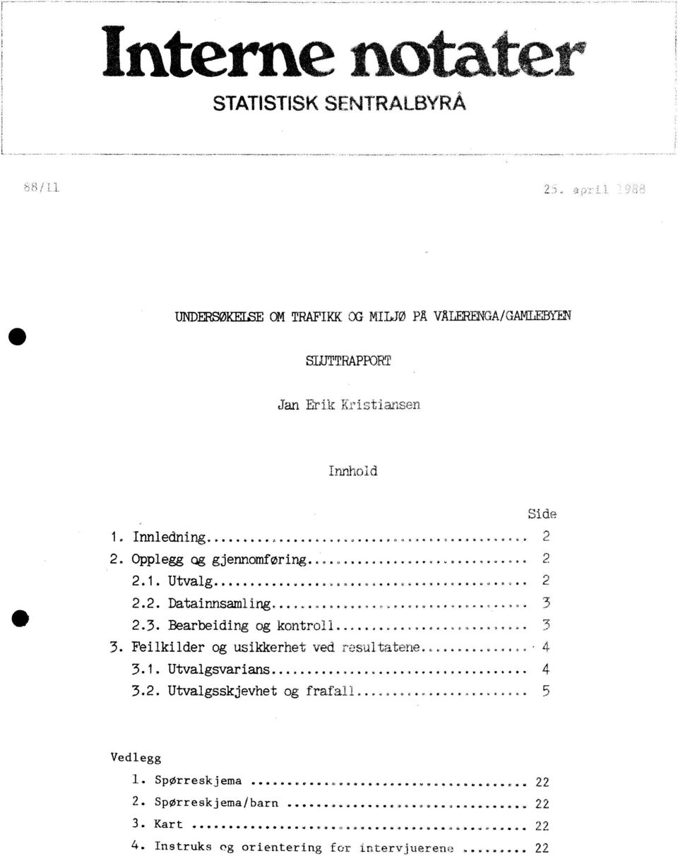 Feilkilder og usikkerhet ved resultatene 3.. Utvalgsvarians... 0 0 * 0 3.. Utvalgsskjevhet og frafal I roof:see,: 04 Z.