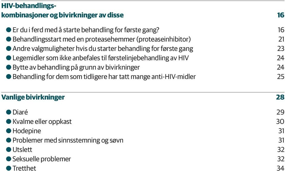 som ikke anbefales til førstelinjebehandling av HIV 24 OOBytte av behandling på grunn av bivirkninger 24 OOBehandling for dem som tidligere har tatt