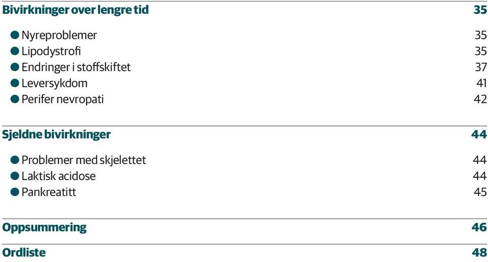 OOPerifer nevropati 42 Sjeldne bivirkninger 44 OOProblemer med