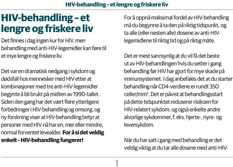 Siden den gang har det vært flere ytterligere forbedringer i HIV-behandling og omsorg, og ny forskning viser at HIV-behandling betyr at personer med HIV nå har en, mer eller mindre, normal forventet