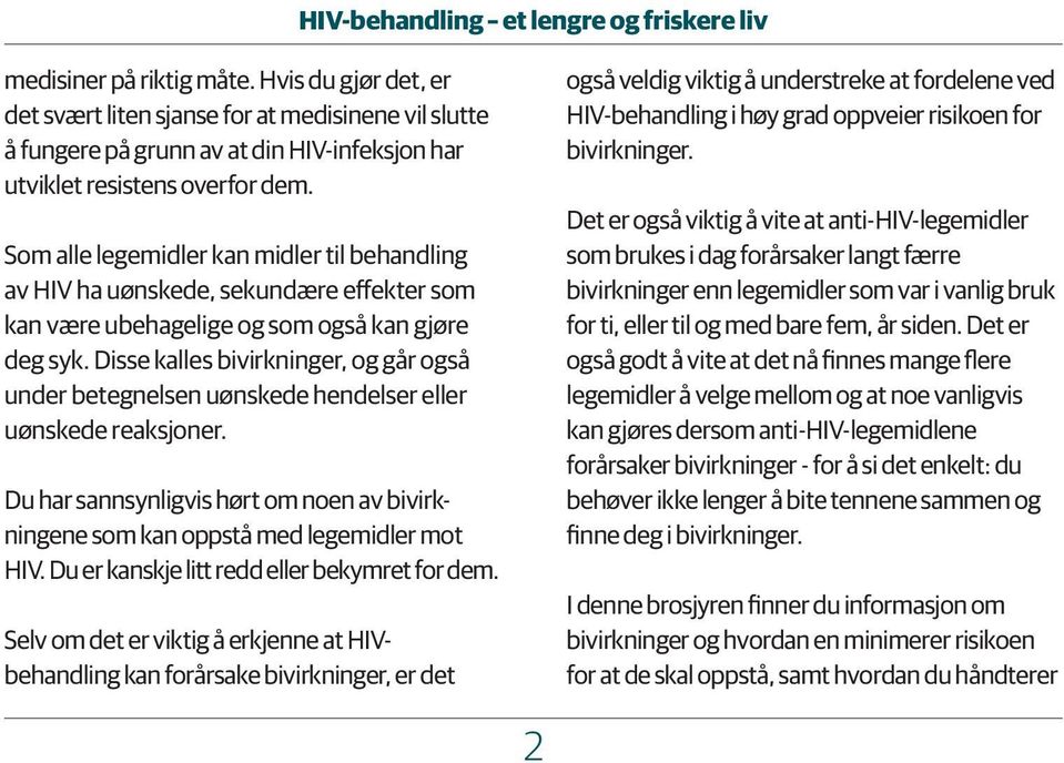 Som alle legemidler kan midler til behandling av HIV ha uønskede, sekundære effekter som kan være ubehagelige og som også kan gjøre deg syk.