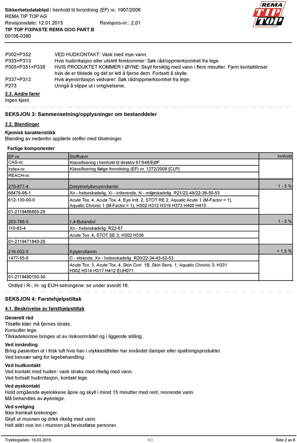 Hvis øyenirritasjon vedvarer: Søk råd/oppmerksomhet fra lege. Unngå å slippe ut i omgivelsene. SEKSJON 3: Sammensetning/opplysninger om bestanddeler 3.2.