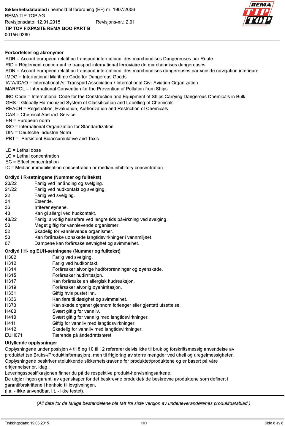 IATA/ICAO = International Air Transport Association / International Civil Aviation Organization MARPOL = International Convention for the Prevention of Pollution from Ships IBC-Code = International