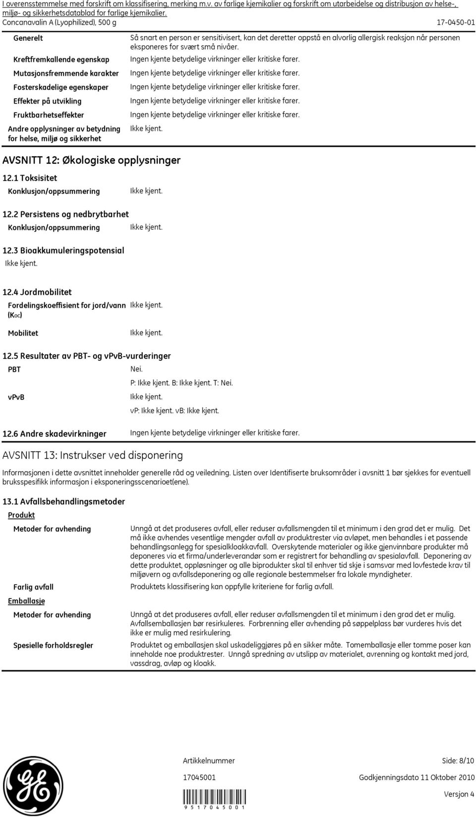 1 Toksisitet Konklusjon/oppsummering 12.2 Persistens og nedbrytbarhet Konklusjon/oppsummering 12.3 Bioakkumuleringspotensial 12.4 Jordmobilitet Fordelingskoeffisient for jord/vann (KOC) Mobilitet 12.