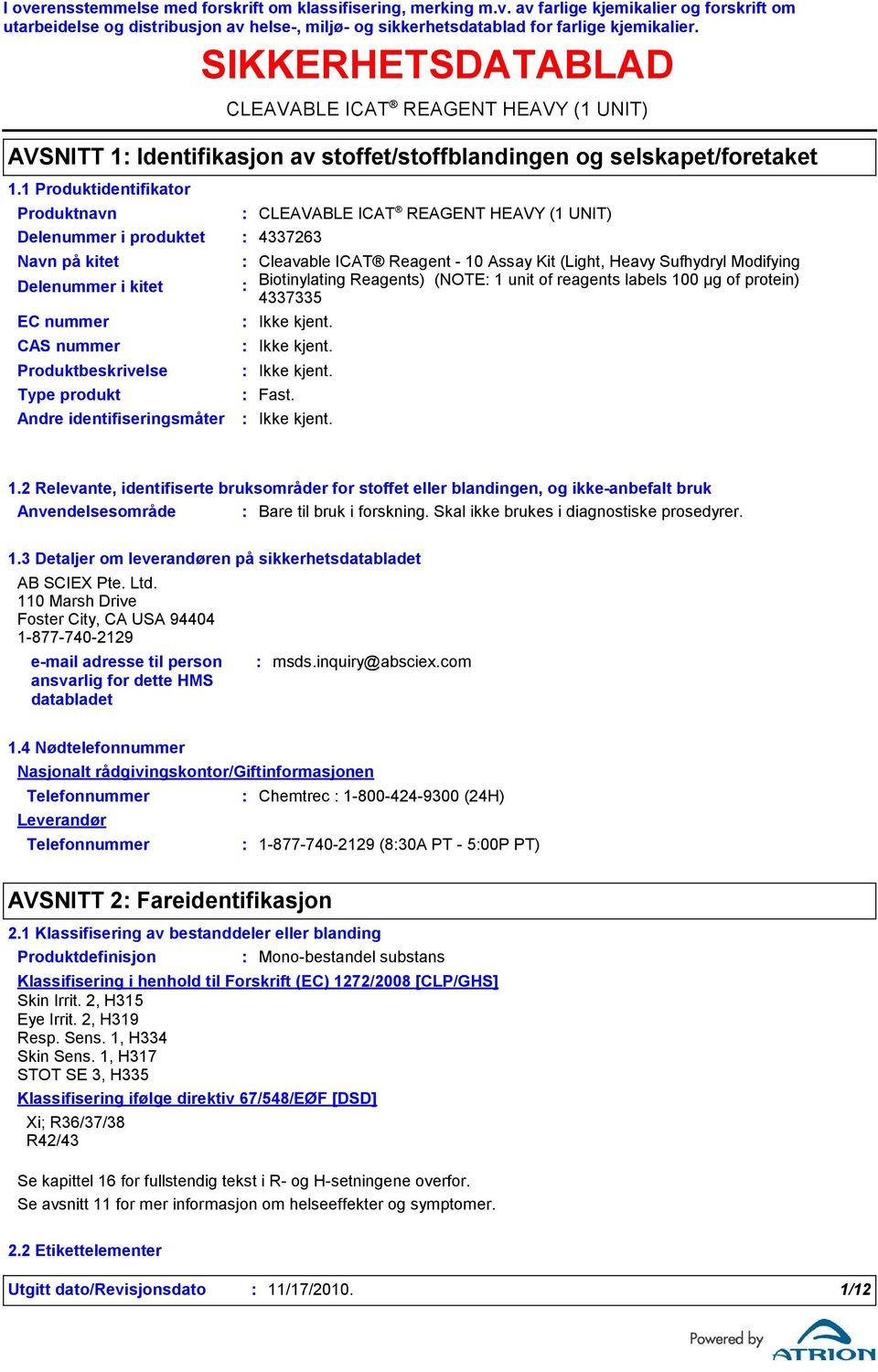 unit of reagents labels 100 μg of protein) 4337335 Fast. 1.2 Relevante, identifiserte bruksområder for stoffet eller blandingen, og ikkeanbefalt bruk Anvendelsesområde Bare til bruk i forskning.