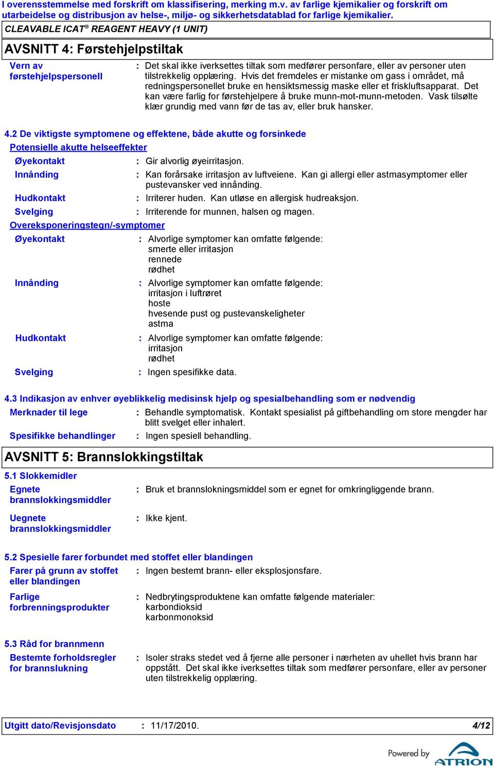 Vask tilsølte klær grundig med vann før de tas av, eller bruk hansker. 4.