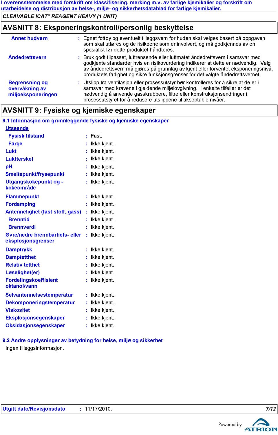 dette produktet håndteres. Bruk godt tilpasset, luftrensende eller luftmatet åndedrettsvern i samsvar med godkjente standarder hvis en risikovurdering indikerer at dette er nødvendig.