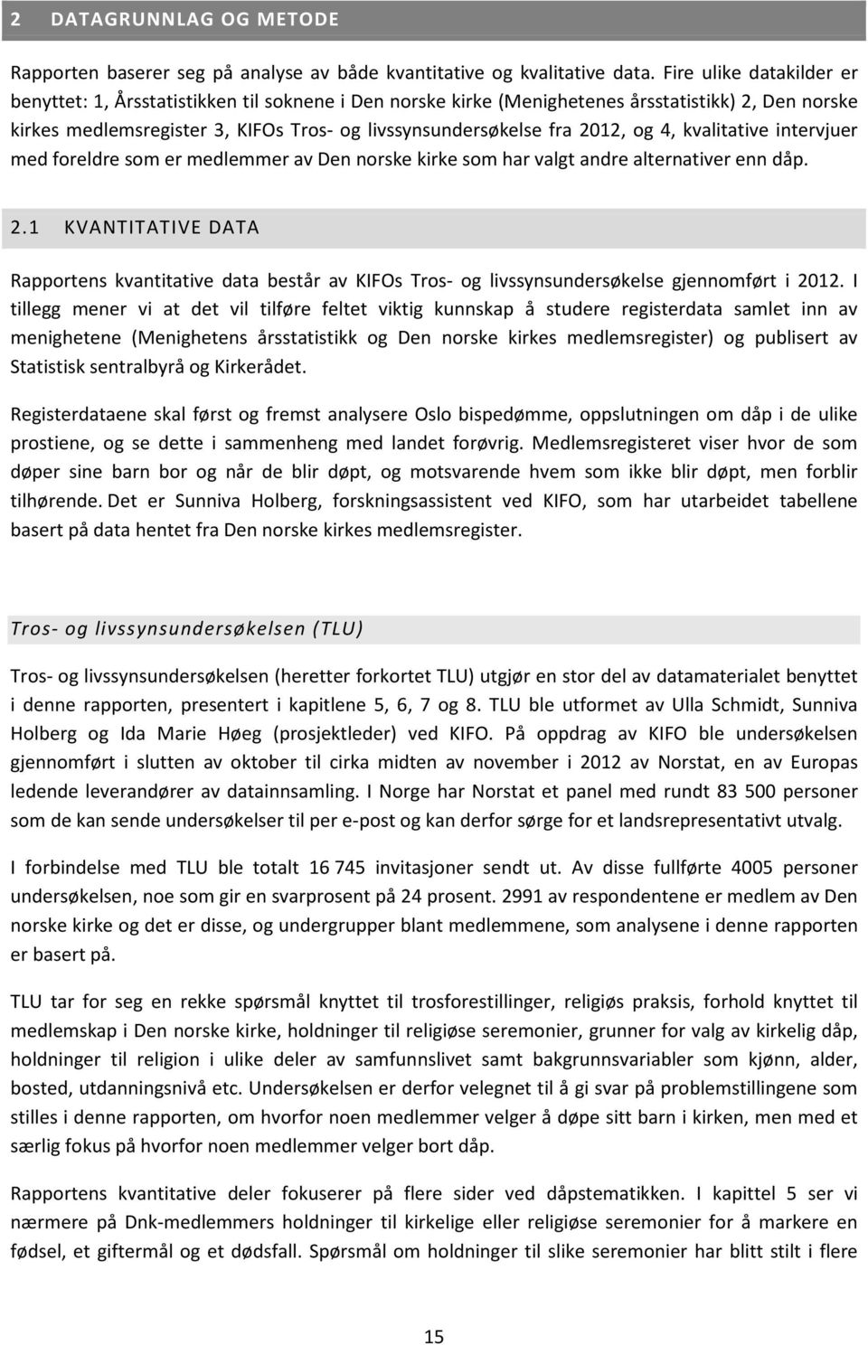 og 4, kvalitative intervjuer med foreldre som er medlemmer av Den norske kirke som har valgt andre alternativer enn dåp. 2.