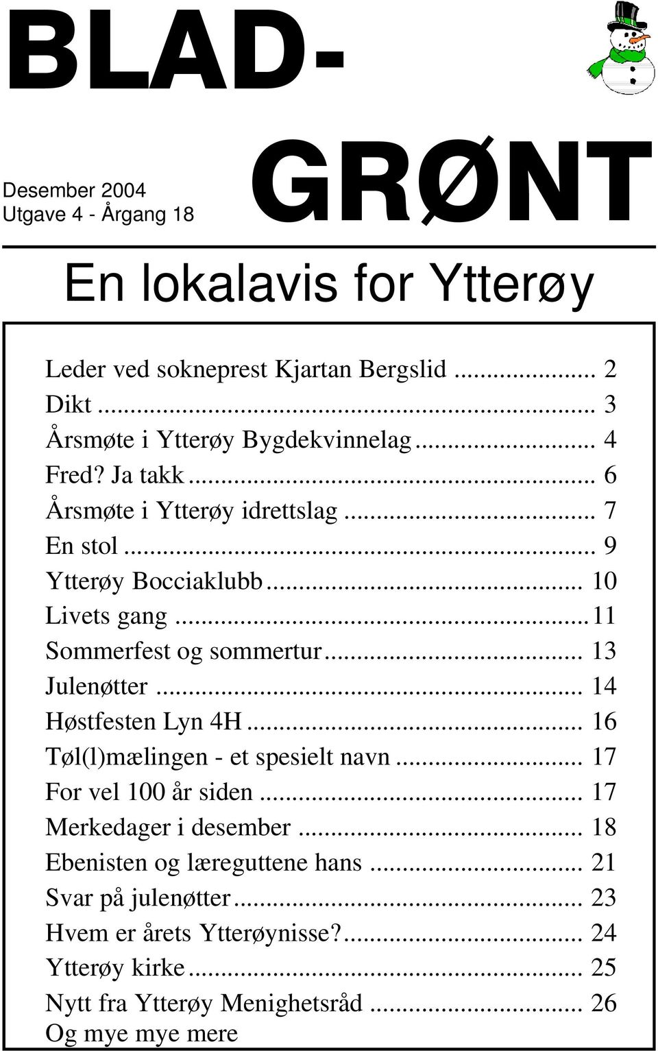 ..11 Sommerfest og sommertur... 13 Julenøtter... 14 Høstfesten Lyn 4H... 16 Tøl(l)mælingen - et spesielt navn... 17 For vel 100 år siden.