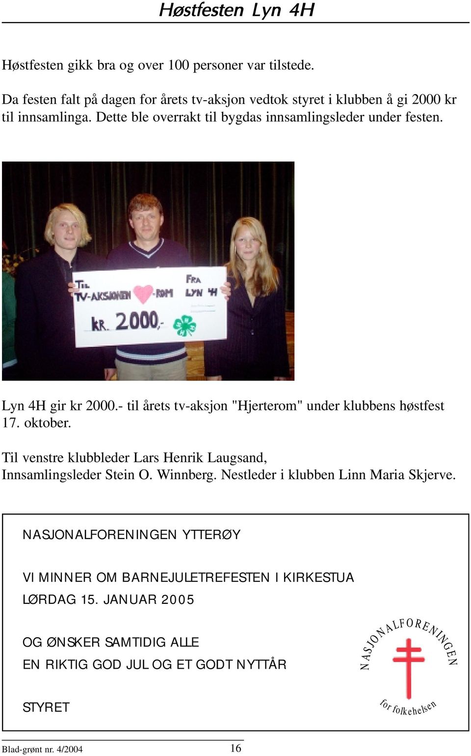 Til venstre klubbleder Lars Henrik Laugsand, Innsamlingsleder Stein O. Winnberg. Nestleder i klubben Linn Maria Skjerve.