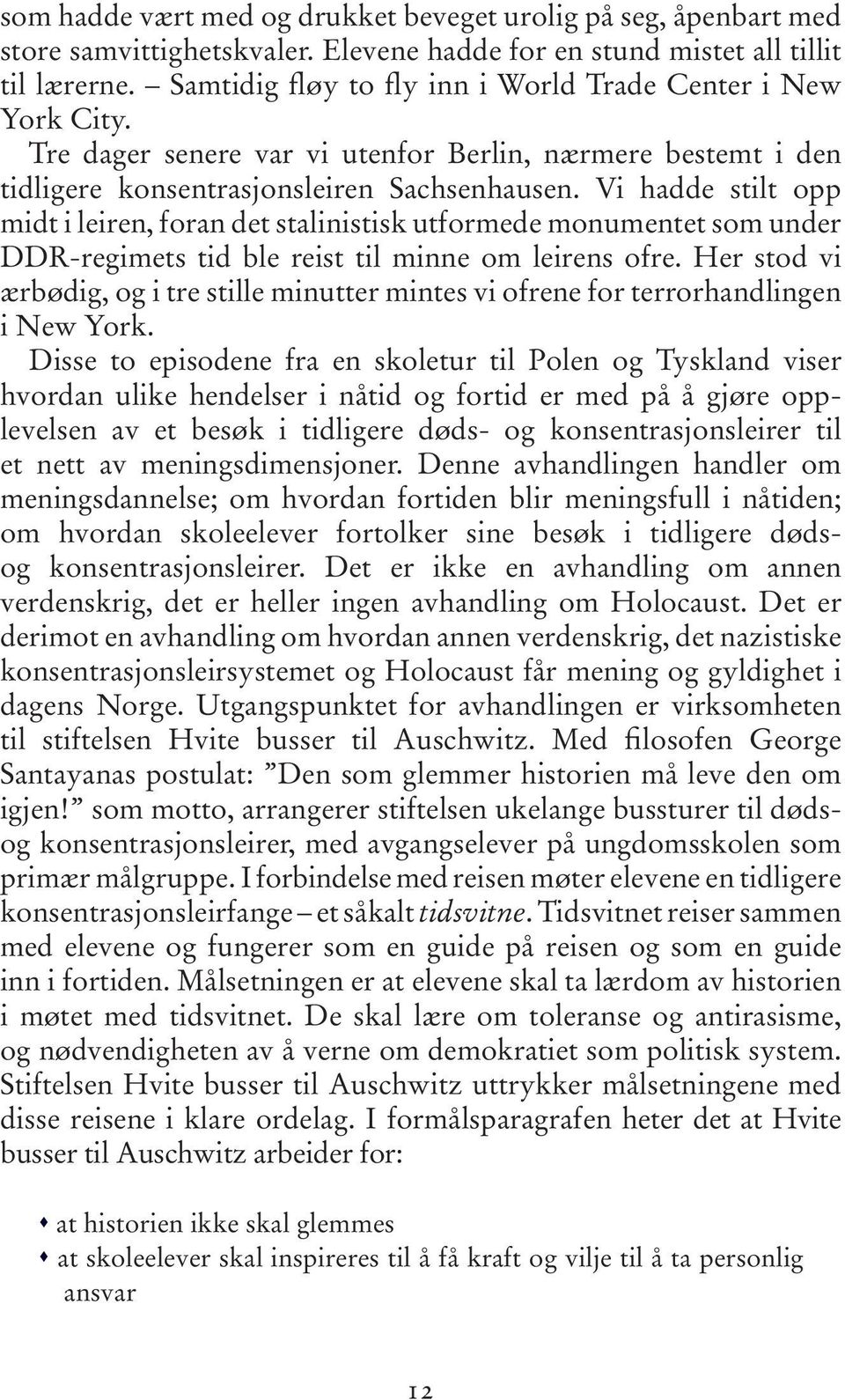 Vi hadde stilt opp midt i leiren, foran det stalinistisk utformede monumentet som under DDR-regimets tid ble reist til minne om leirens ofre.