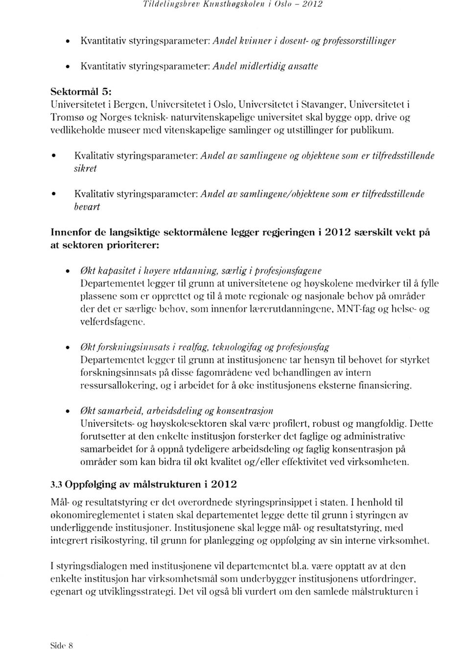 vitenskapelige samlinger og utstillinger for publikum.