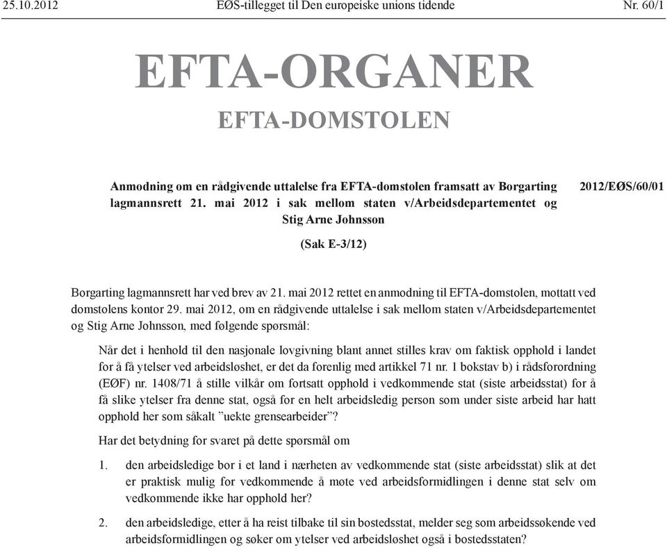 mai 2012 rettet en anmodning til EFTA-domstolen, mottatt ved domstolens kontor 29.