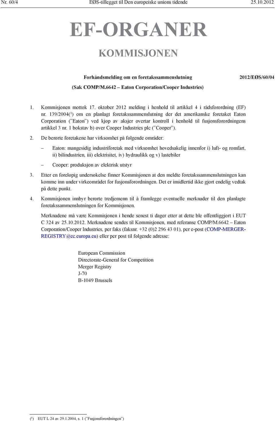 139/2004( 1 ) om en planlagt foretakssammenslutning der det amerikanske foretaket Eaton Corporation ( Eaton ) ved kjøp av aksjer overtar kontroll i henhold til fusjonsforordningens artikkel 3 nr.