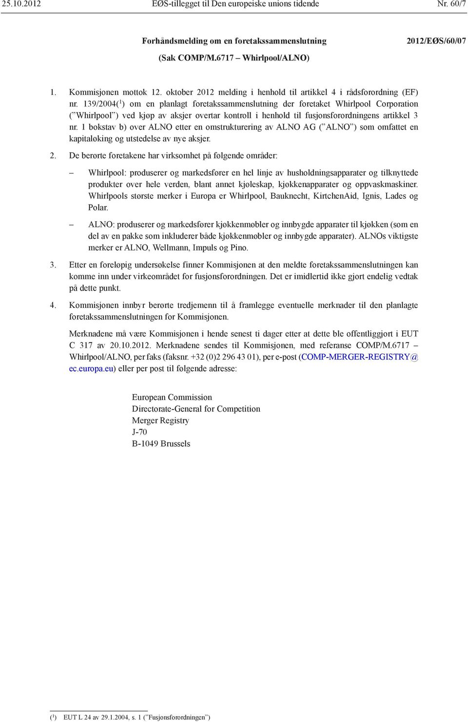 139/2004( 1 ) om en planlagt foretakssammenslutning der foretaket Whirlpool Corporation ( Whirlpool ) ved kjøp av aksjer overtar kontroll i henhold til fusjonsforordningens artikkel 3 nr.