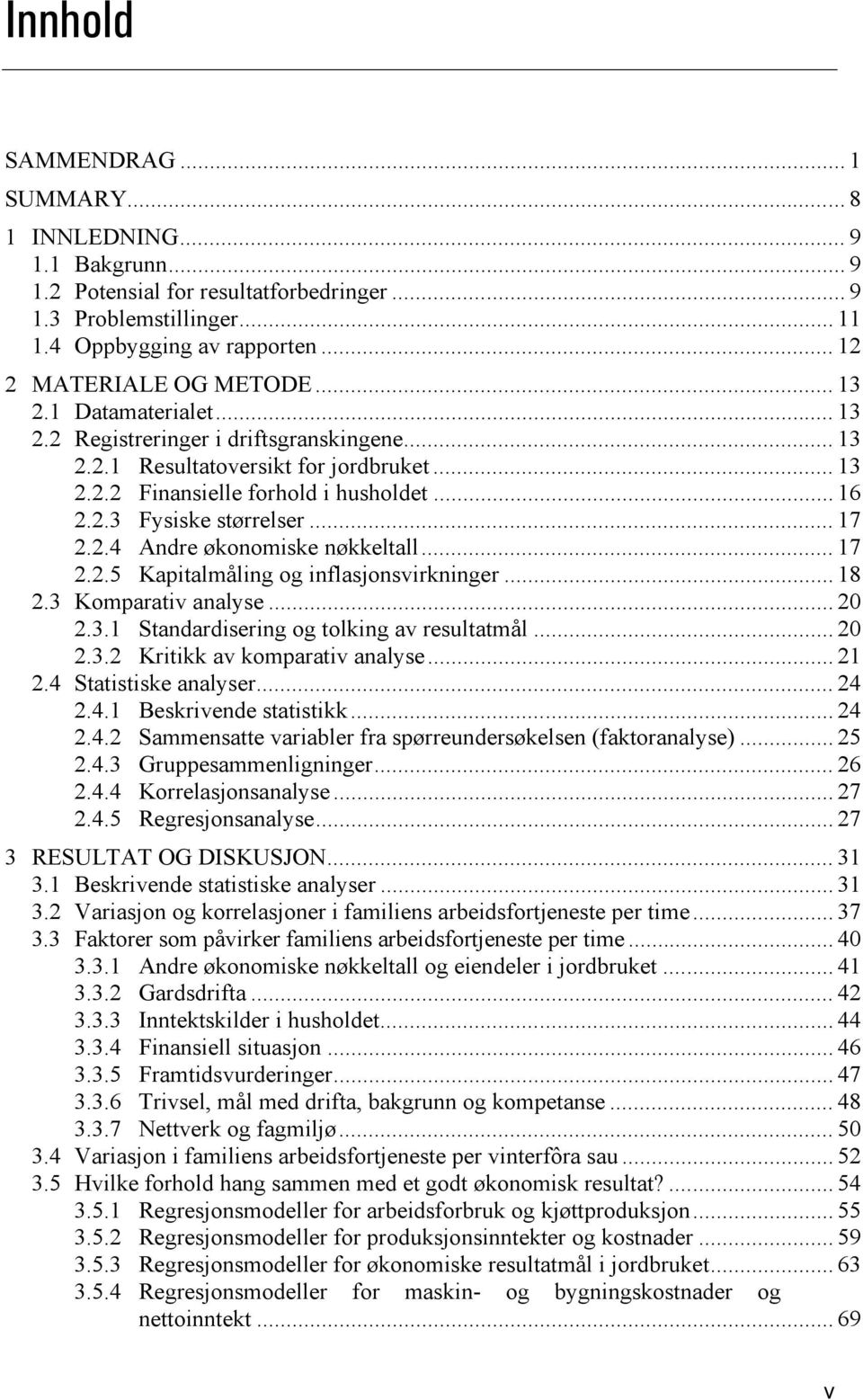 .. 17 2.2.5 Kpitlmåling og inflsjonsvirkninger... 18 2.3 Komprtiv nlyse... 20 2.3.1 Stndrdisering og tolking v resulttmål... 20 2.3.2 Kritikk v komprtiv nlyse... 21 2.4 Sttistiske nlyser... 24 2.4.1 Beskrivende sttistikk.