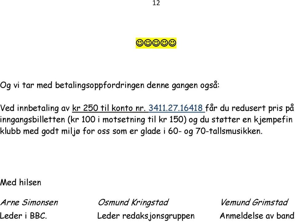 16418 får du redusert pris på inngangsbilletten (kr 100 i motsetning til kr 150) og du støtter en