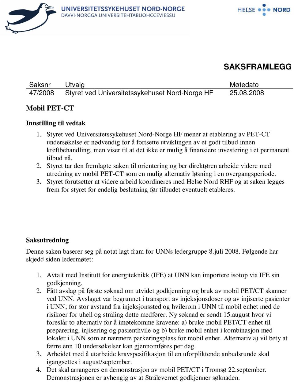 er mulig å finansiere investering i et permanent tilbud nå. 2.