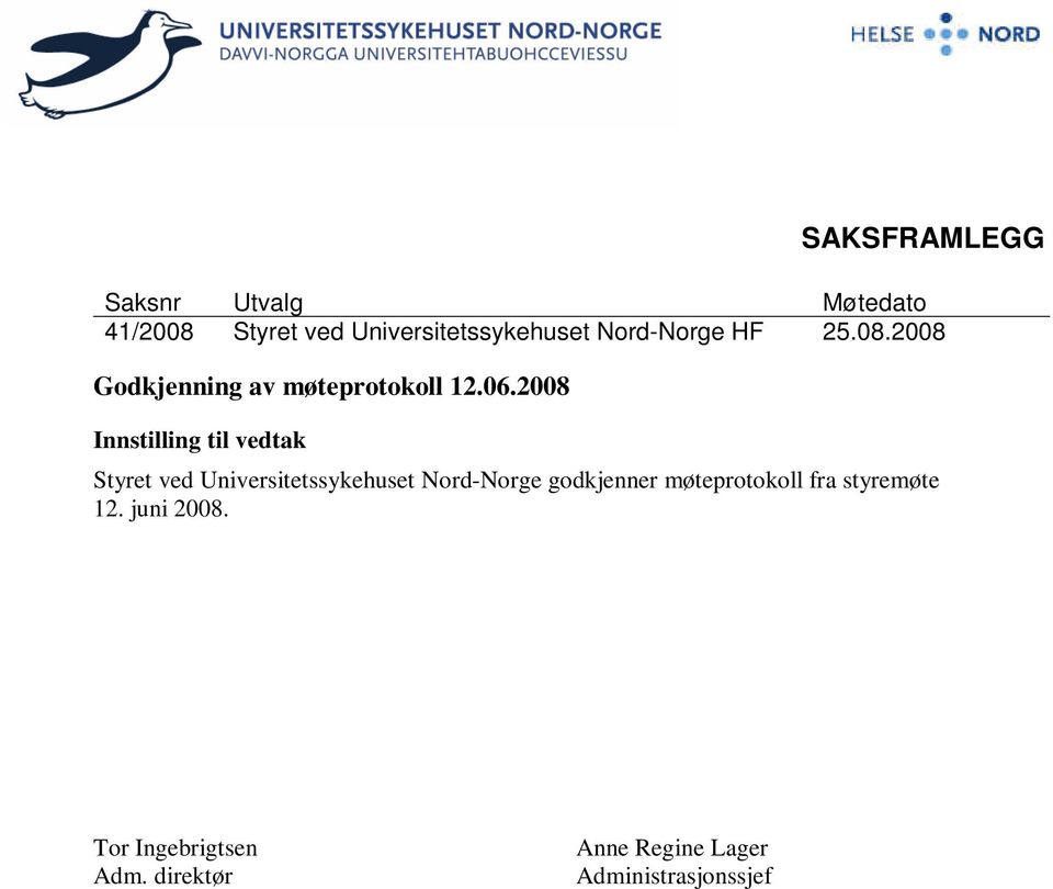 2008 Innstilling til vedtak Styret ved Universitetssykehuset Nord-Norge godkjenner