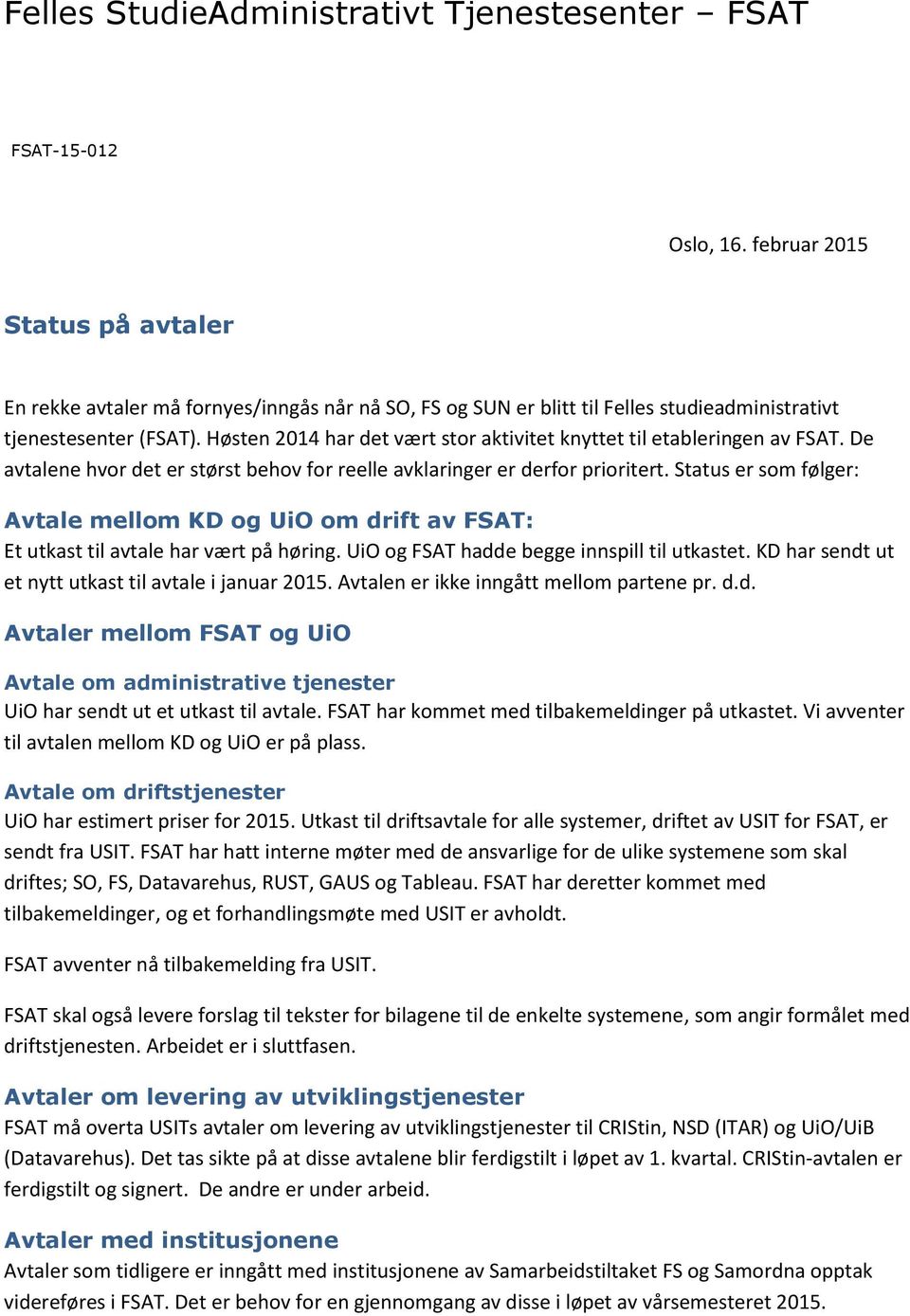 Høsten 2014 har det vært stor aktivitet knyttet til etableringen av FSAT. De avtalene hvor det er størst behov for reelle avklaringer er derfor prioritert.