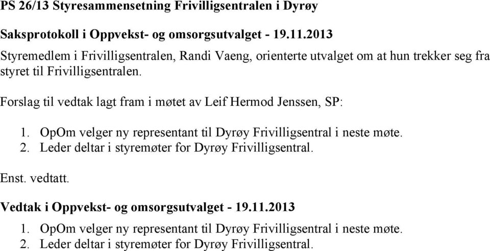 OpOm velger ny representant til Dyrøy Frivilligsentral i neste møte. 2. Leder deltar i styremøter for Dyrøy Frivilligsentral.
