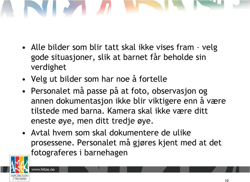 blir viktigere enn å være tilstede med barna. Kamera skal ikke være ditt eneste øye, men ditt tredje øye.