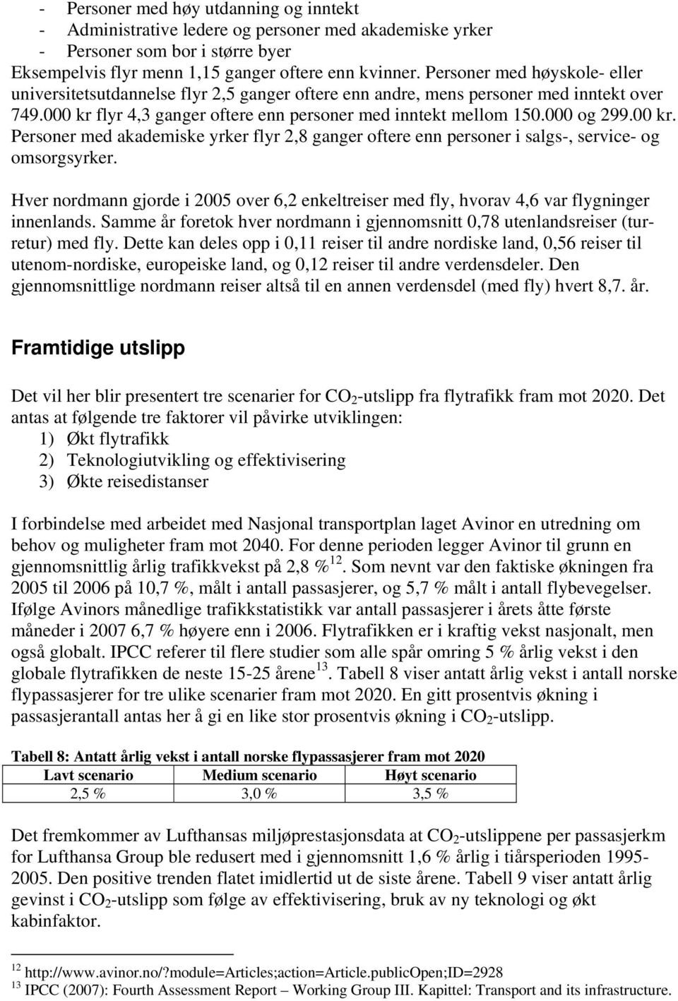 00 kr. Personer med akademiske yrker flyr 2,8 ganger oftere enn personer i salgs-, service- og omsorgsyrker.