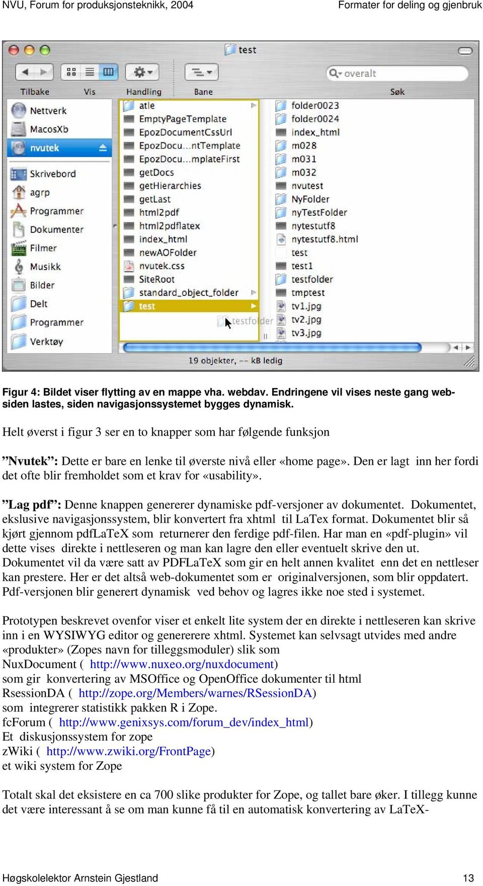 Den er lagt inn her fordi det ofte blir fremholdet som et krav for «usability». Lag pdf : Denne knappen genererer dynamiske pdf-versjoner av dokumentet.