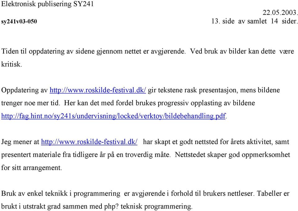 no/sy241s/undervisning/locked/verktoy/bildebehandling.pdf. Jeg mener at http://www.roskilde-festival.