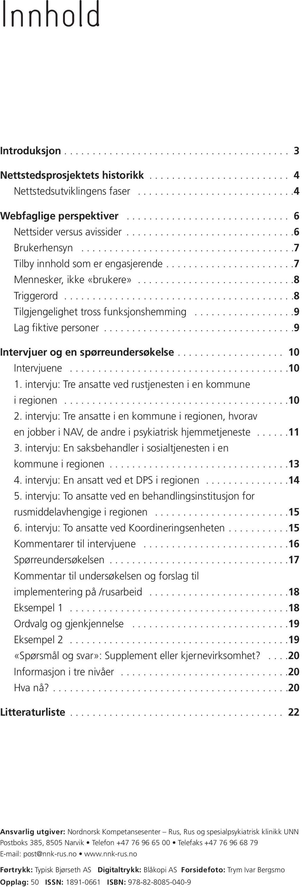 ......................7 Mennesker, ikke «brukere»............................8 Triggerord.........................................8 Tilgjengelighet tross funksjonshemming..................9 Lag fiktive personer.