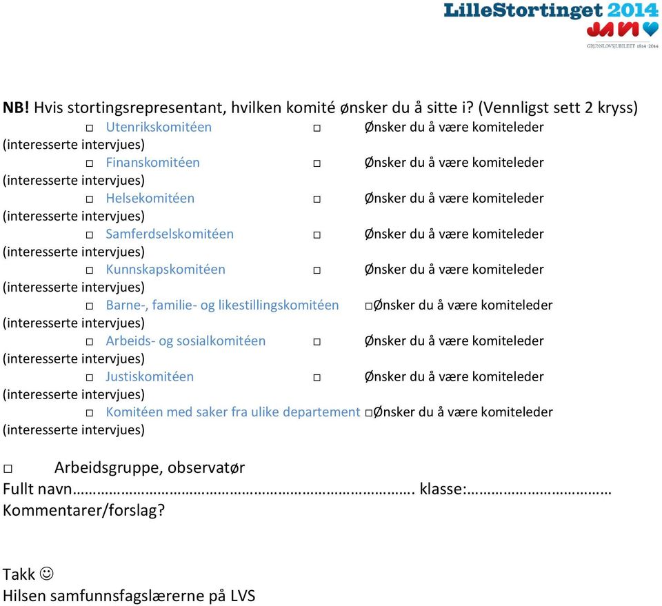 komiteleder (interesserte intervjues) Samferdselskomitéen Ønsker du å være komiteleder (interesserte intervjues) Kunnskapskomitéen Ønsker du å være komiteleder (interesserte intervjues) Barne-,