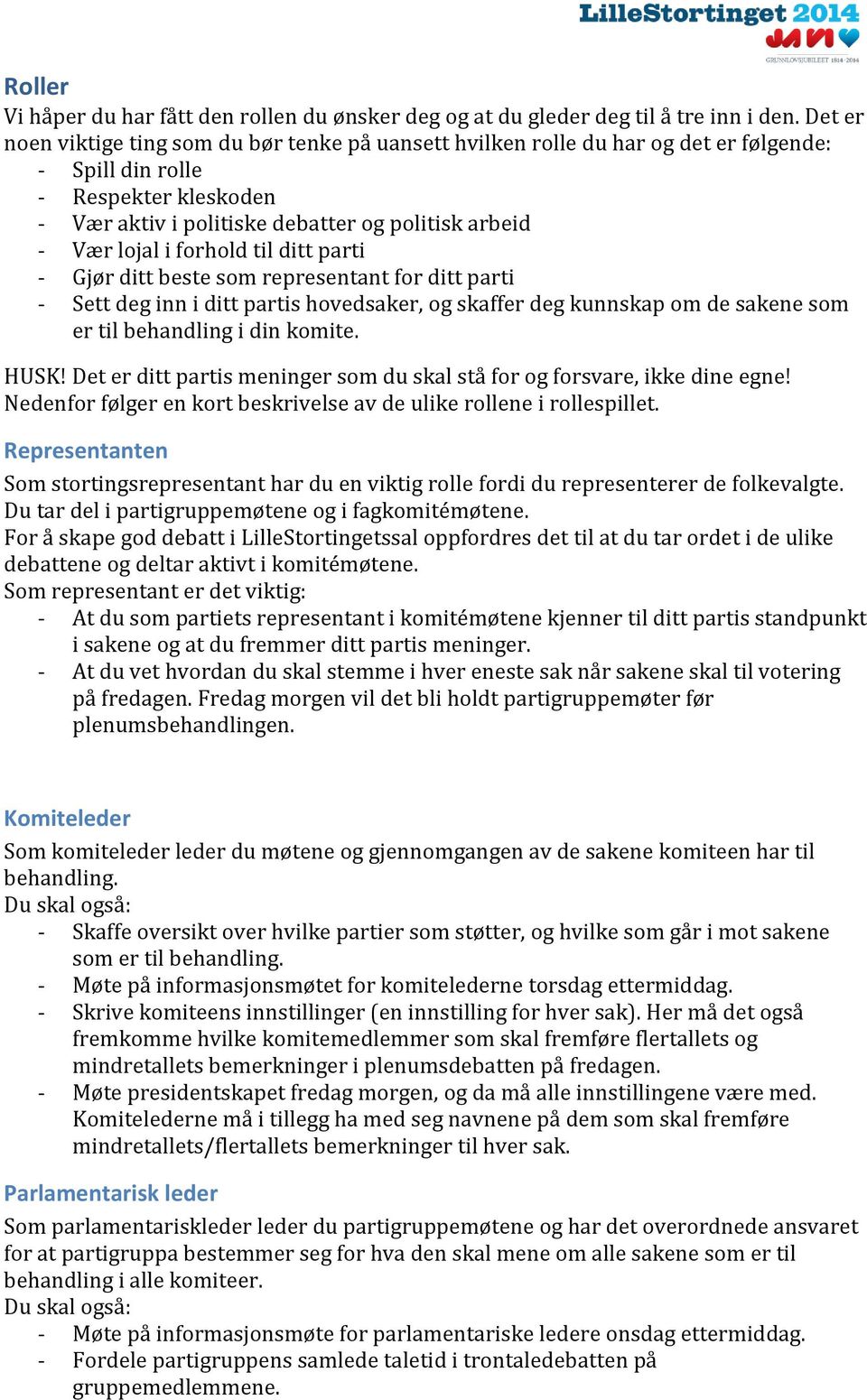 forhold til ditt parti - Gjør ditt beste som representant for ditt parti - Sett deg inn i ditt partis hovedsaker, og skaffer deg kunnskap om de sakene som er til behandling i din komite. HUSK!