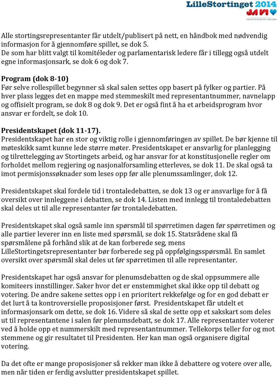 Program (dok 8-10) Før selve rollespillet begynner så skal salen settes opp basert på fylker og partier.