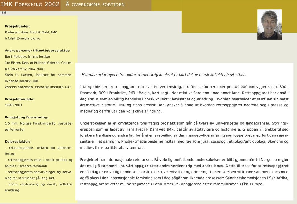 Larsen, Institutt for sammenliknende politikk, UiB Øystein Sørensen, Historisk Institutt, UiO Prosjektperiode: 1999-2003 Budsjett og finansiering: 1,6 mill.