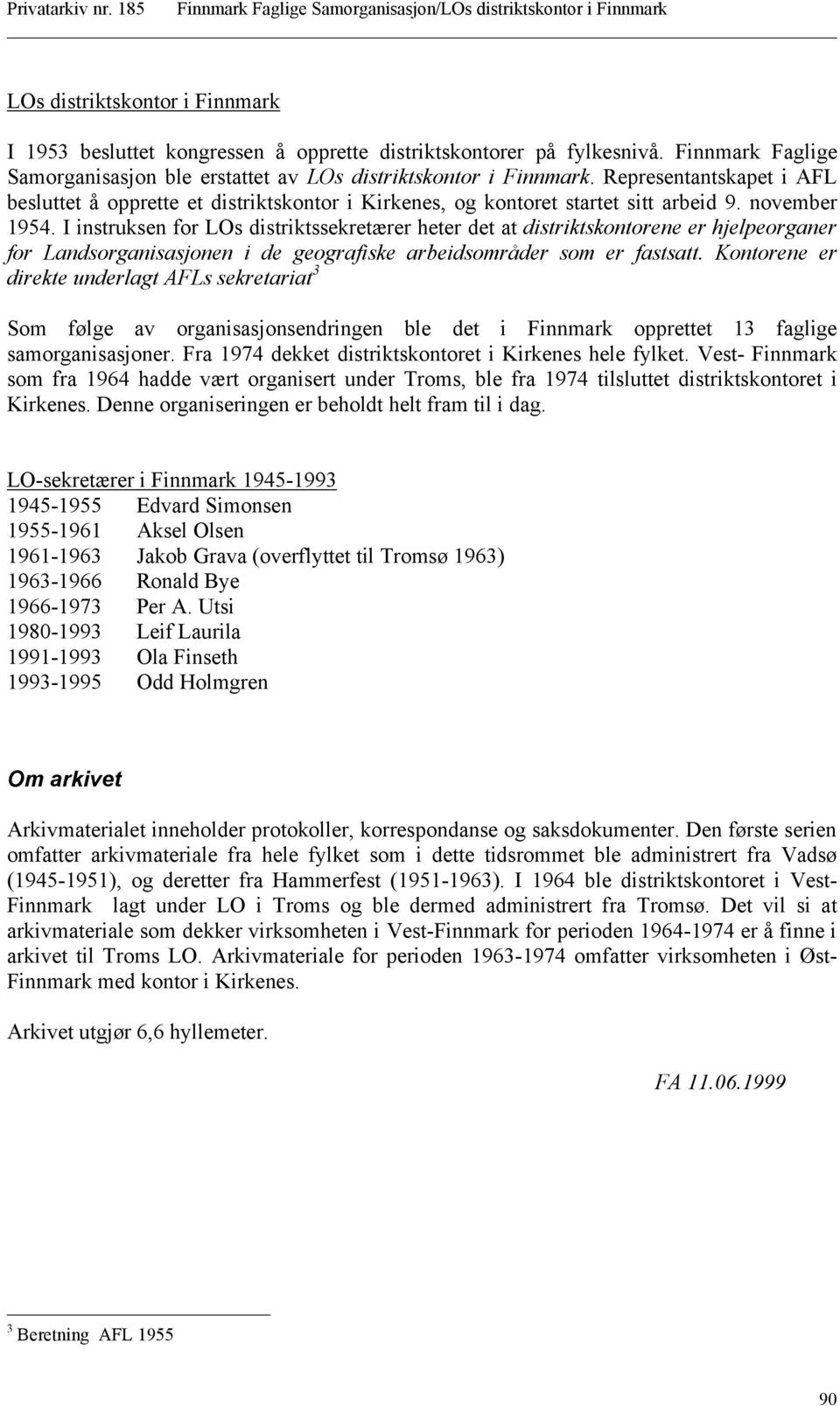 I instruksen for LOs distriktssekretærer heter det at distriktskontorene er hjelpeorganer for Landsorganisasjonen i de geografiske arbeidsområder som er fastsatt.