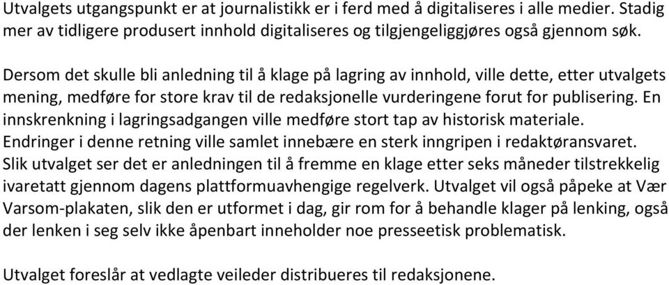 En innskrenkning i lagringsadgangen ville medføre stort tap av historisk materiale. Endringer i denne retning ville samlet innebære en sterk inngripen i redaktøransvaret.