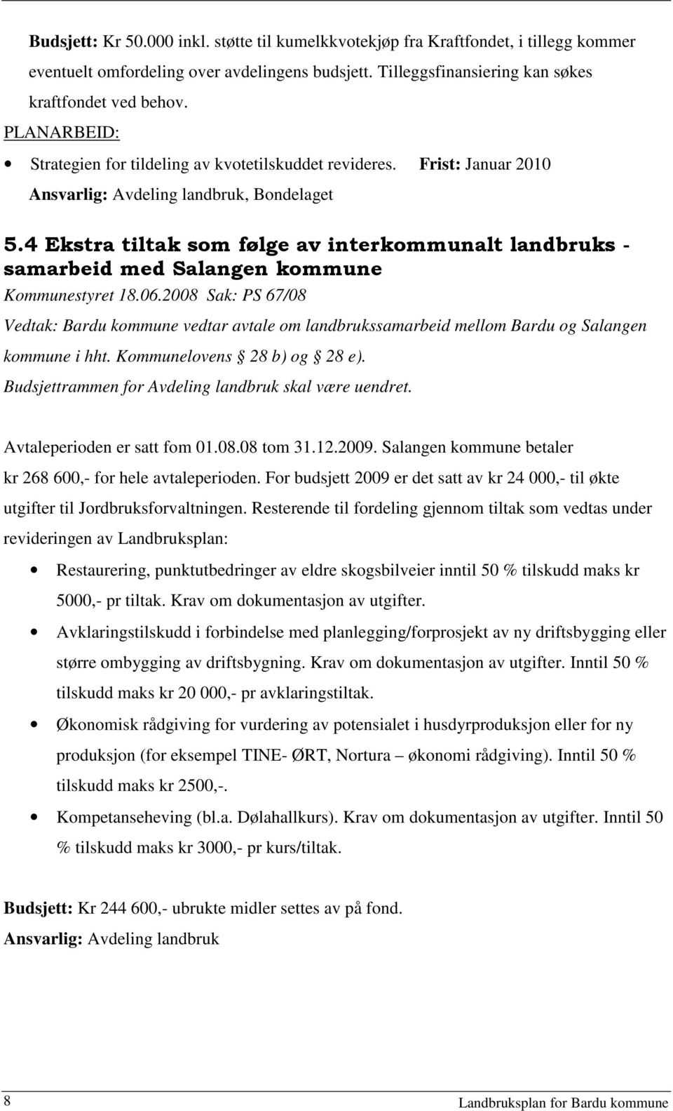 4 Ekstra tiltak som følge av interkommunalt landbruks - samarbeid med Salangen kommune Kommunestyret 18.06.