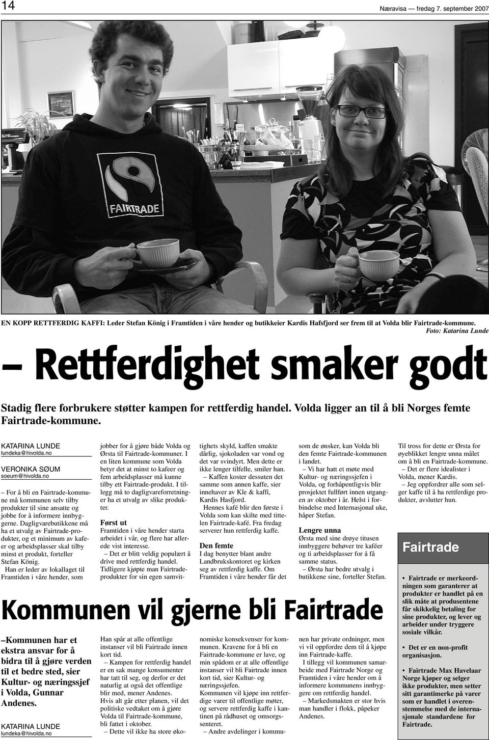 no VERONIKA SØUM soeum@hivolda.no For å bli en Fairtrade-kommune må kommunen selv tilby produkter til sine ansatte og jobbe for å informere innbyggerne.