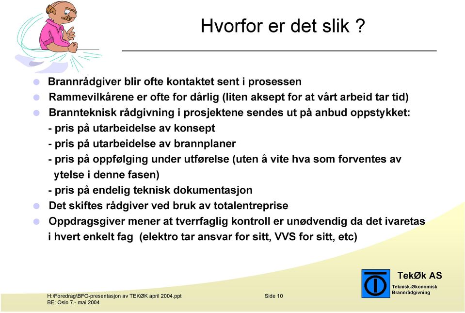 sendes ut på anbud oppstykket: - pris på utarbeidelse av konsept - pris på utarbeidelse av brannplaner - pris på oppfølging under utførelse (uten å vite hva som